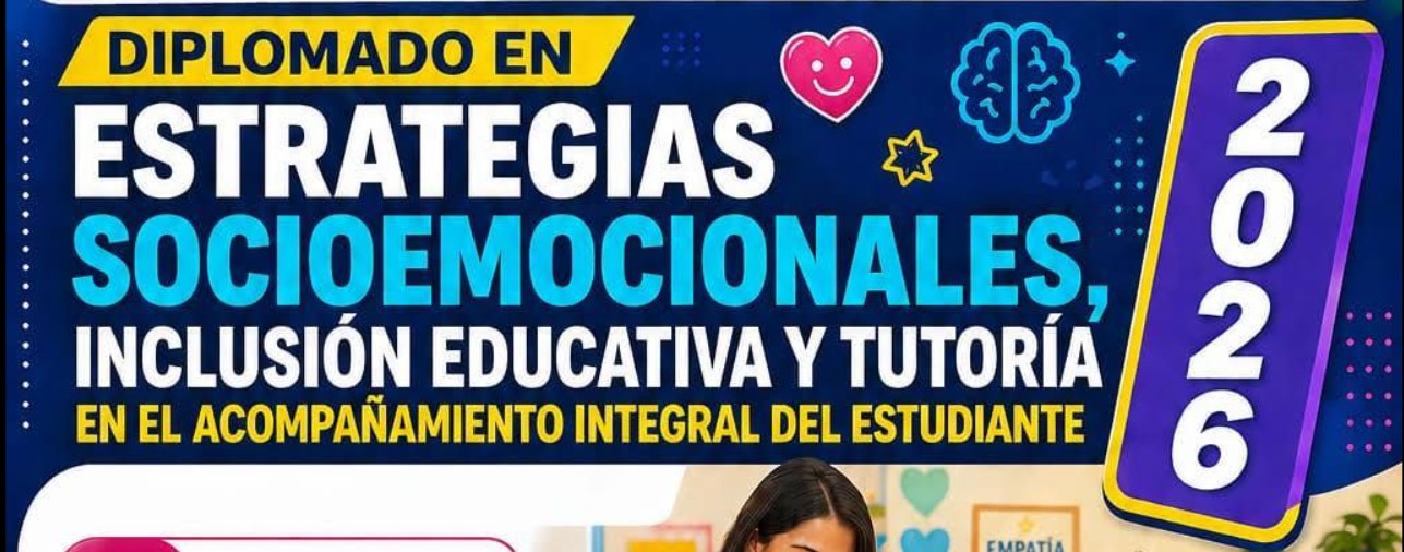 Diplomado en Estrategias Socioemocionales, Inclusión Educativa y Tutoría en el Acompañamiento Integral del Estudiante
